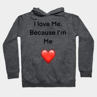 I love me because I’m me Hoodie